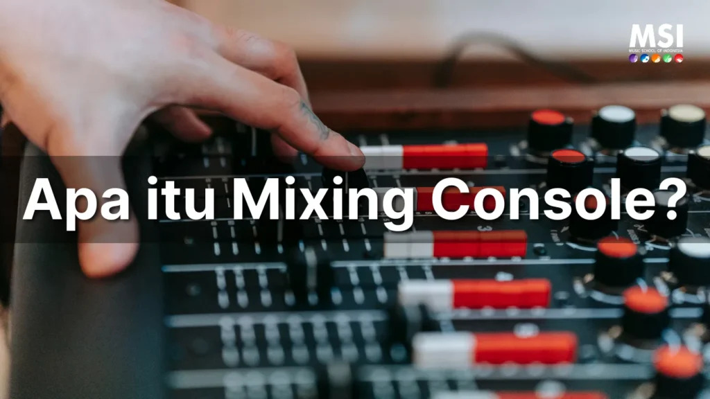Mengenal Mixing Console